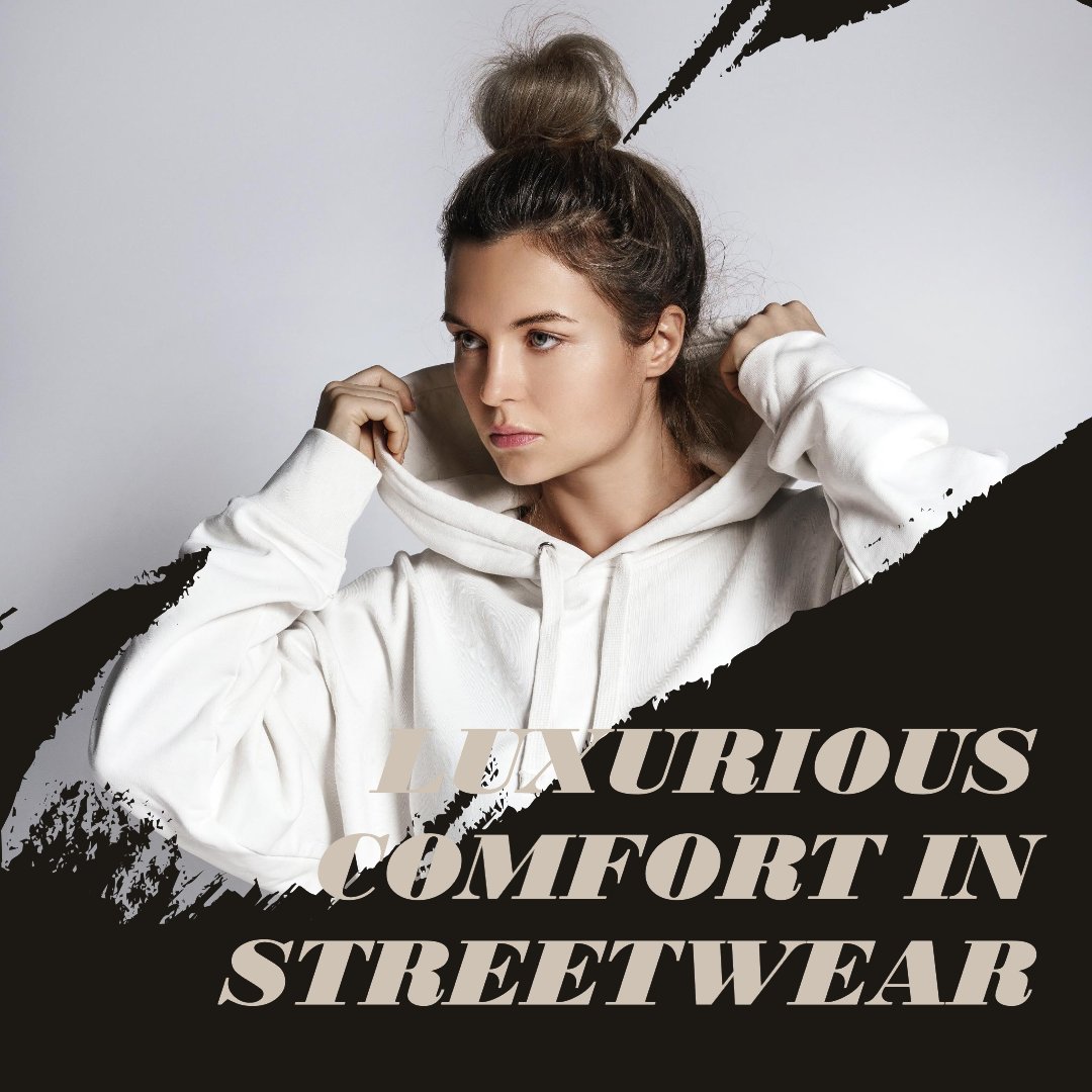 Luxurious Comfort in Streetwear